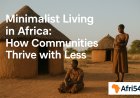Minimalist Living in Africa: How Communities Thrive with Less