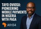 Tayo Oviosu: Pioneering Mobile Payments in Nigeria with Paga