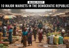 10 Major Markets in the Democratic Republic of Congo: A Glimpse into the Heart of African Commerce