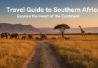 Travel Guide to Southern Africa: Explore the Heart of the Continent