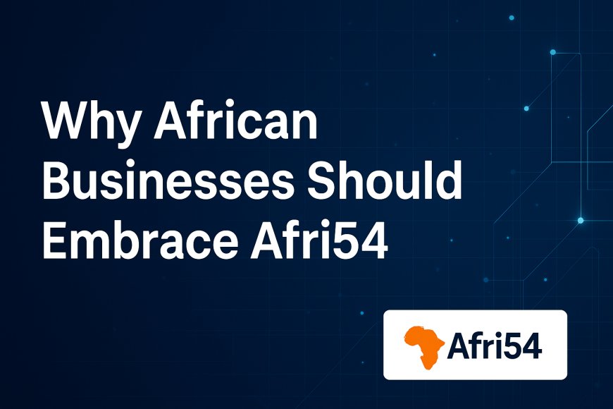 Why African Businesses Should Embrace Afri54
