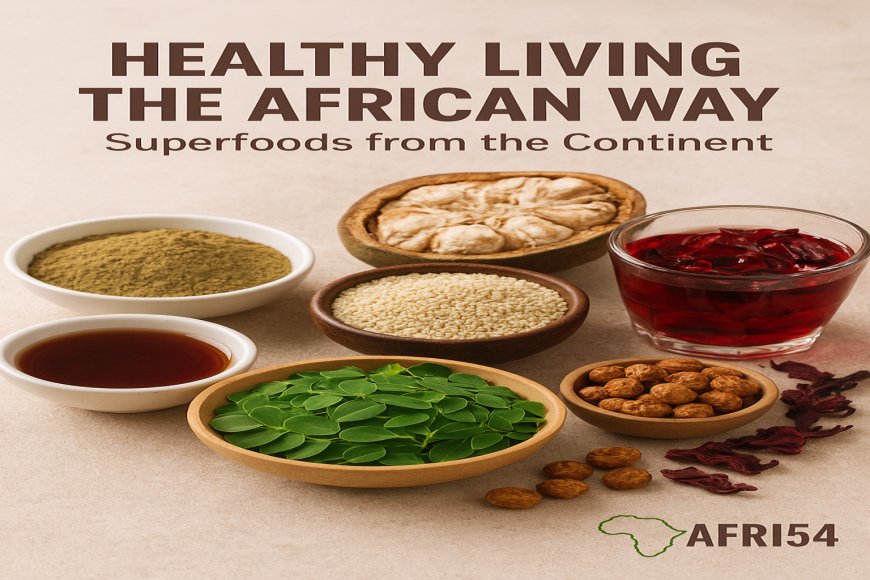 Healthy Living the African Way: Superfoods from the Continent