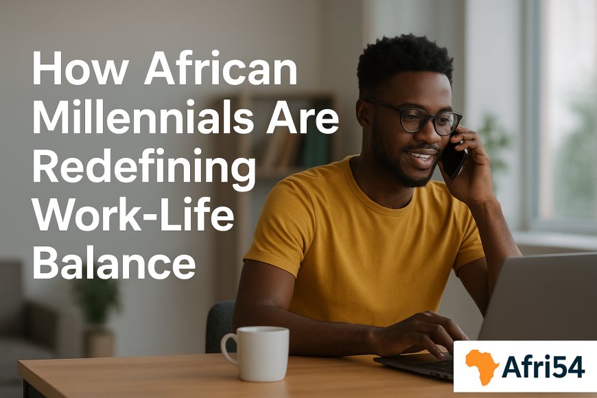 How African Millennials Are Redefining Work-Life Balance