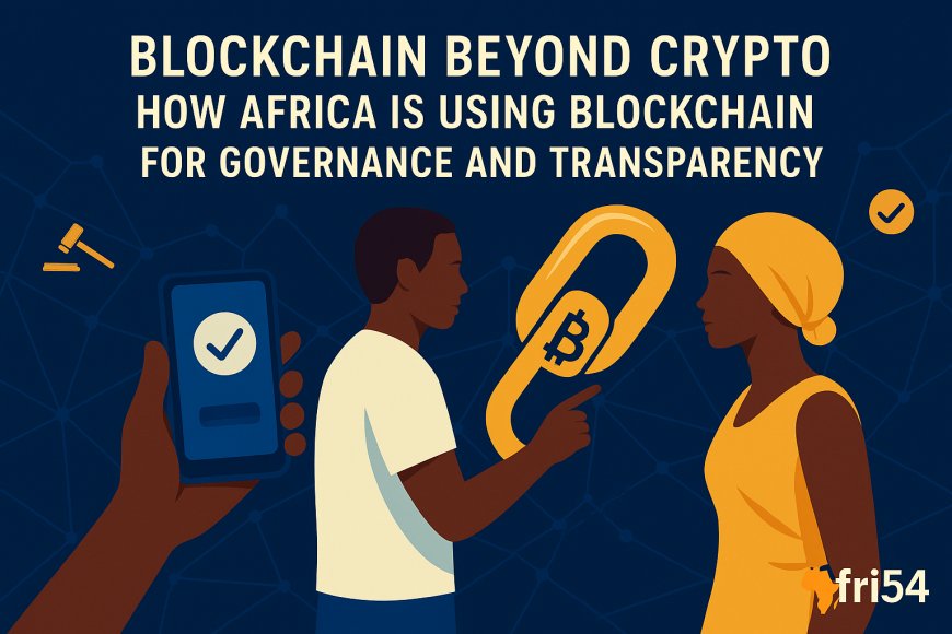 Blockchain Beyond Crypto: How Africa is Using Blockchain for Governance and Transparency