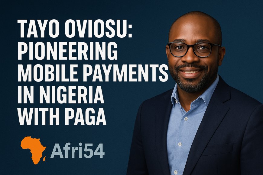 Tayo Oviosu: Pioneering Mobile Payments in Nigeria with Paga