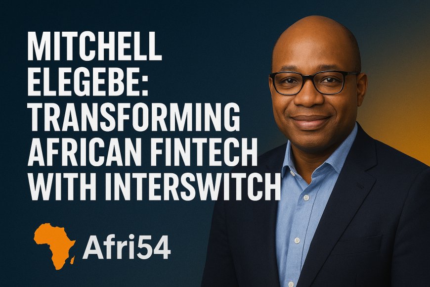 Mitchell Elegbe: Transforming African Fintech with Interswitch