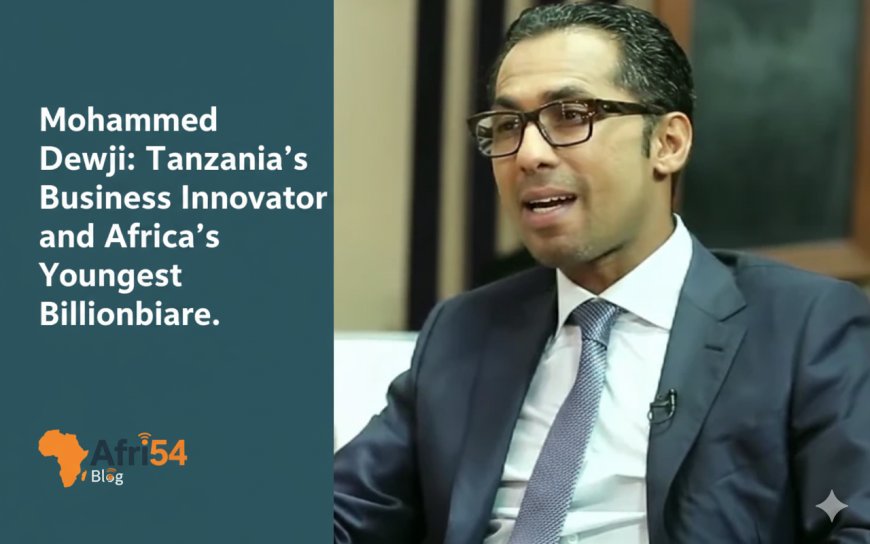 Mohammed Dewji: Tanzania’s Business Innovator and Africa’s Youngest Billionaire