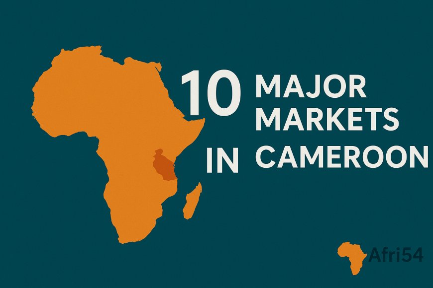 10 Major Markets in Cameroon