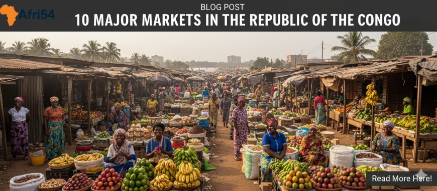 10 Major Markets in the Republic of the Congo: A Glimpse into Urban and Local Commerce