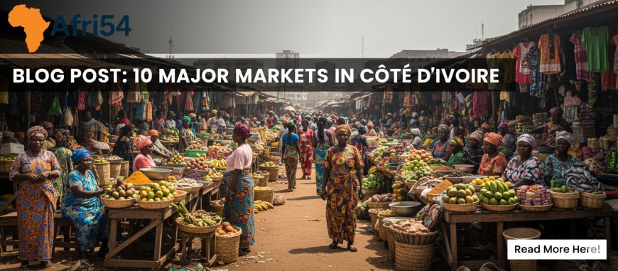 10 Major Markets in Côte d'Ivoire: A Tapestry of West African Commerce and Culture