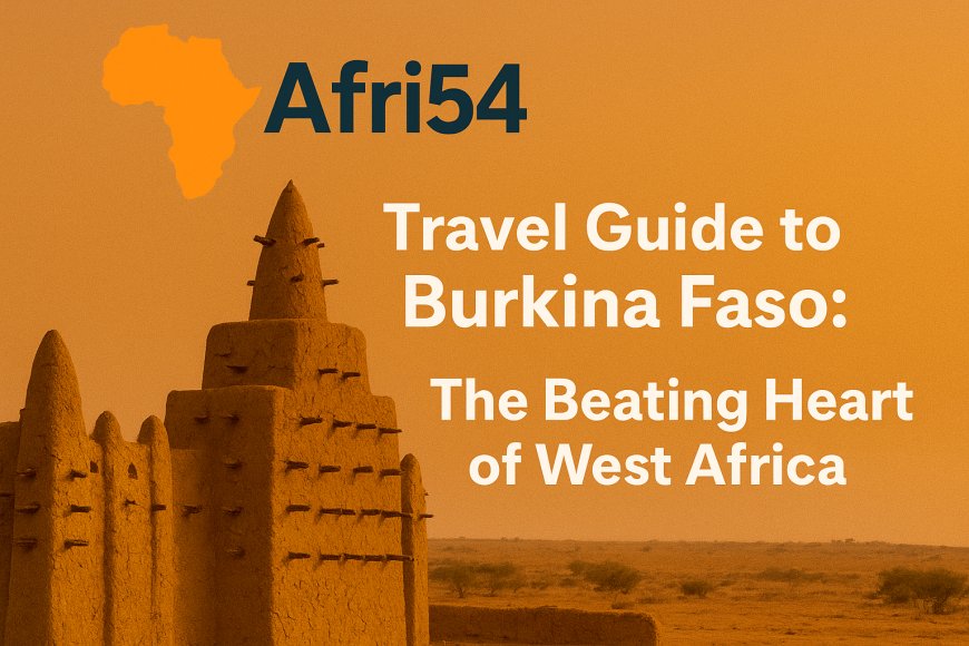 Travel Guide to Burkina Faso: The Beating Heart of West Africa