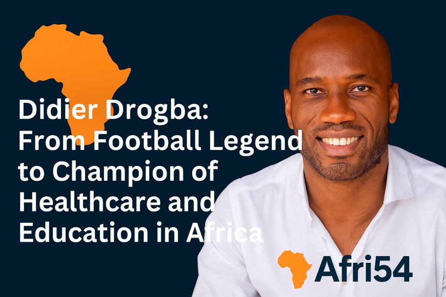 Didier Drogba: From Football Legend to Champion of Healthcare and Education in Africa