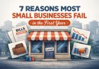 7 Reasons Most Small Businesses Fail Within Their First Year (And How to Avoid Them)