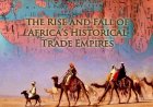 The Rise And Fall Of Africa's Historical Trade Empires