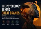 The Psychology Behind Great Brands: Navigating Identity, Emotion, and the African Consumer Ecosystem