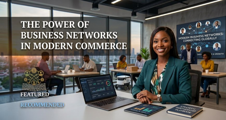 The Power Of Business Networks In Modern Commerce